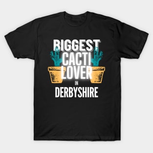 The Biggest Cacti Lover In Derbyshire T-Shirt